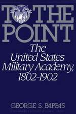 To the Point: The United States Military Academy, 1802-1902