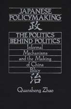 Japanese Policymaking: The Politics Behind Politics Informal Mechanisms and the Making of China Policy