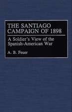 The Santiago Campaign of 1898: A Soldier's View of the Spanish-American War