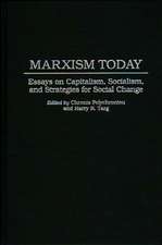 Marxism Today: Essays on Capitalism, Socialism, and Strategies for Social Change