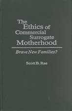 The Ethics of Commercial Surrogate Motherhood: Brave New Families?