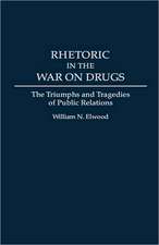 Rhetoric in the War on Drugs: The Triumphs and Tragedies of Public Relations