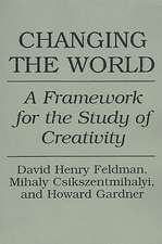 Changing the World: A Framework for the Study of Creativity