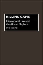 Killing Game: International Law and the African Elephant