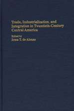 Trade, Industrialization, and Integration in Twentieth-Century Central America