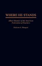 Where He Stands: Albert Shanker of the American Federation of Teachers