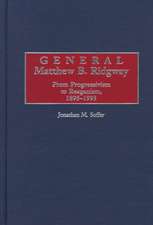 General Matthew B. Ridgway: From Progressivism to Reaganism, 1895-1993