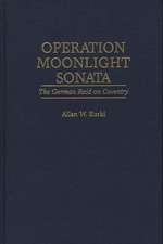 Operation Moonlight Sonata: The German Raid on Coventry