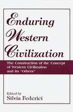 Enduring Western Civilization: The Construction of the Concept of Western Civilization and Its Others