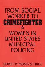 From Social Worker to Crimefighter: Women in United States Municipal Policing