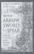 With Arrow, Sword, and Spear: A History of Warfare in the Ancient World