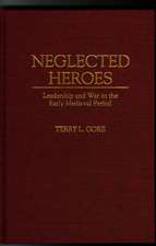 Neglected Heroes: Leadership and War in the Early Medieval Period