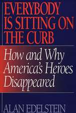 Everybody Is Sitting on the Curb: How and Why America's Heroes Disappeared