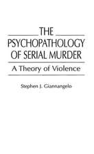 The Psychopathology of Serial Murder: A Theory of Violence