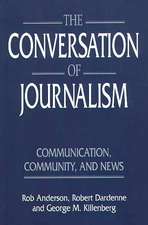 The Conversation of Journalism: Communication, Community, and News