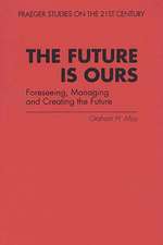 The Future Is Ours: Foreseeing, Managing and Creating the Future