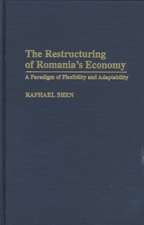 The Restructuring of Romania's Economy: A Paradigm of Flexibility and Adaptability