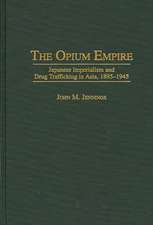 The Opium Empire: Japanese Imperialism and Drug Trafficking in Asia, 1895-1945