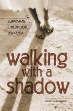 Walking with a Shadow: Surviving Childhood Leukemia