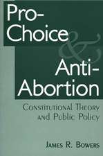 Pro-Choice and Anti-Abortion: Constitutional Theory and Public Policy