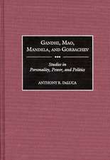 Gandhi, Mao, Mandela, and Gorbachev: Studies in Personality, Power, and Politics