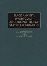 Black Anxiety, White Guilt, and the Politics of Status Frustration