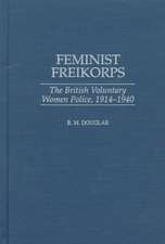 Feminist Freikorps: The British Voluntary Women Police, 1914-1940