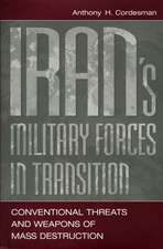 Iran's Military Forces in Transition: Conventional Threats and Weapons of Mass Destruction