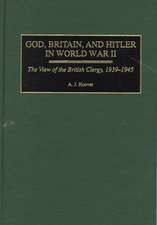 God, Britain, and Hitler in World War II: The View of the British Clergy, 1939-1945