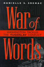 War of Words: Washington Tackles the Yugoslav Conflict