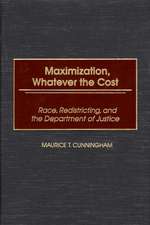 Maximization, Whatever the Cost: Race, Redistricting, and the Department of Justice