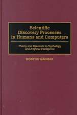 Scientific Discovery Processes in Humans and Computers: Theory and Research in Psychology and Artificial Intelligence