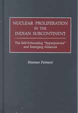 Nuclear Proliferation in the Indian Subcontinent: The Self-Exhausting Superpowers and Emerging Alliances