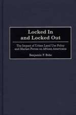 Locked In and Locked Out: The Impact of Urban Land Use Policy and Market Forces on African Americans