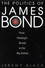 The Politics of James Bond: From Fleming's Novels to the Big Screen