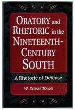 Oratory and Rhetoric in the Nineteenth-Century South: A Rhetoric of Defense