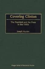 Covering Clinton: The President and the Press in the 1990s