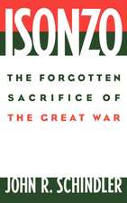 Isonzo: The Forgotten Sacrifice of the Great War