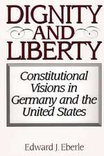 Dignity and Liberty: Constitutional Visions in Germany and the United States