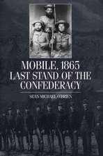 Mobile, 1865: Last Stand of the Confederacy