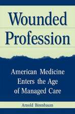 Wounded Profession: American Medicine Enters the Age of Managed Care