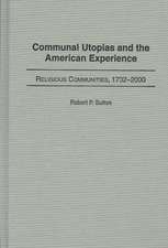 Communal Utopias and the American Experience Religious Communities, 1732-2000