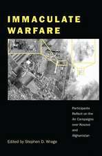 Immaculate Warfare: Participants Reflect on the Air Campaigns over Kosovo, Afghanistan, and Iraq