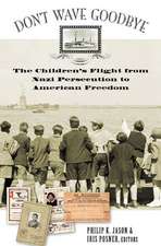 Don't Wave Goodbye: The Children's Flight from Nazi Persecution to American Freedom