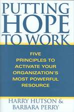 Putting Hope to Work: Five Principles to Activate Your Organization's Most Powerful Resource