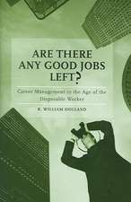 Are There Any Good Jobs Left?: Career Management in the Age of the Disposable Worker