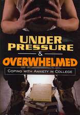 Under Pressure and Overwhelmed: Coping with Anxiety in College