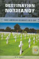 Destination Normandy: Three American Regiments on D-Day