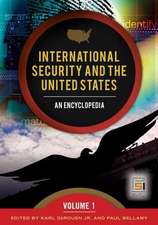 International Security and the United States: An Encyclopedia, Volume 1