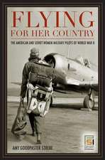 Flying for Her Country: The American and Soviet Women Military Pilots of World War II